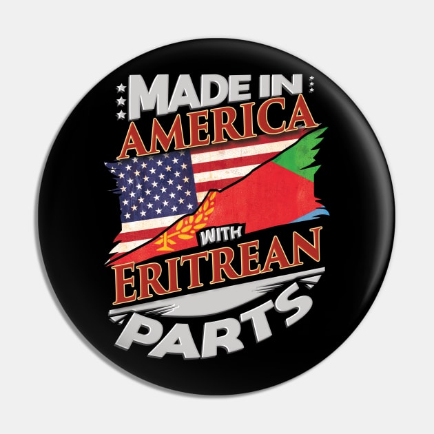 Made In America With Eritrean Parts - Gift for Eritrean From Eritrea Pin by Country Flags