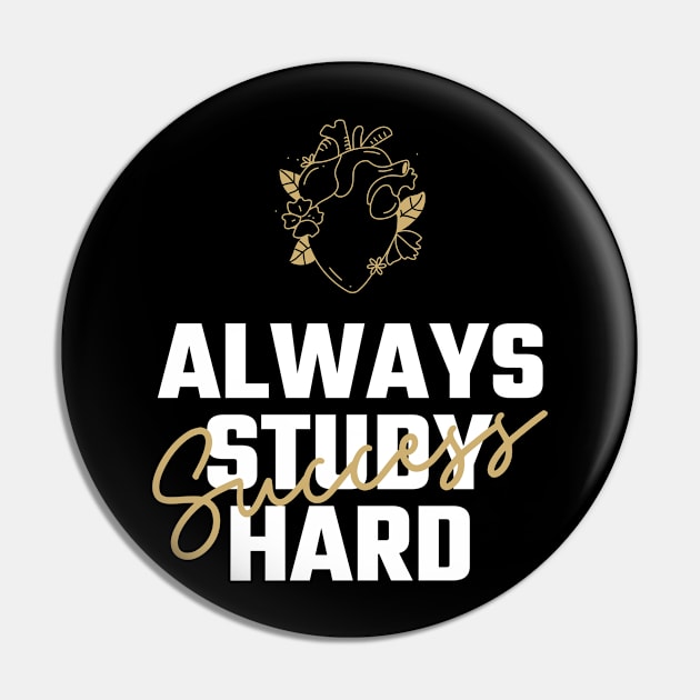 Always Study Hard Successl - Medical Student in Medschool Pin by Medical Student Tees