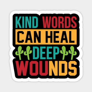 Kind Words Can Heal Deep Wounds T Shirt For Women Men Magnet