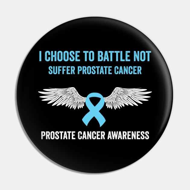 prostate cancer awareness - I choose to battle not suffer prostate cancer warrior Pin by Merchpasha1