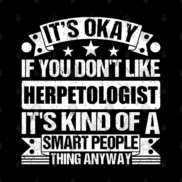 It's Okay If You Don't Like Herpetologist It's Kind Of A Smart People Thing Anyway Herpetologist Lover by Benzii-shop 