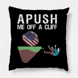 APUSH Me off a cliff Funny AP US History Pillow