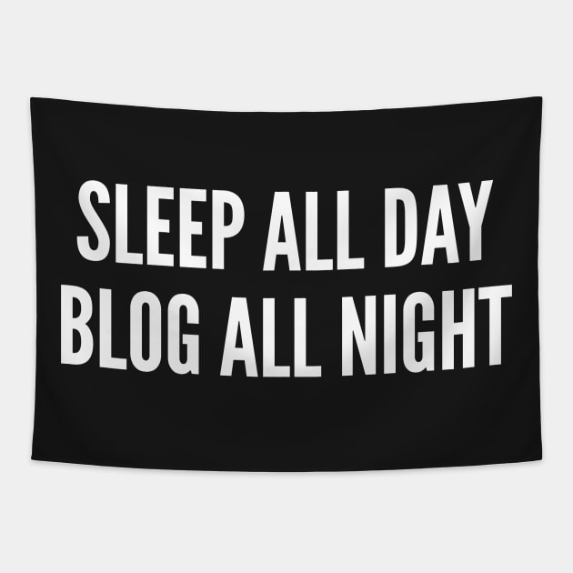 Blog - Sleep All Day Blog All Night - Bloggers Humor Statement Slogan Tapestry by sillyslogans