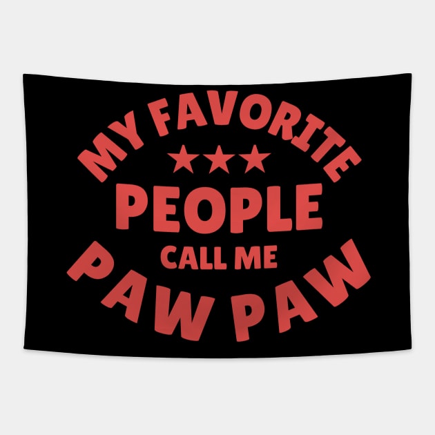 My Favorite People Call Me Paw Paw Funny Fathers Day Papa Grandpa Tapestry by Illustradise