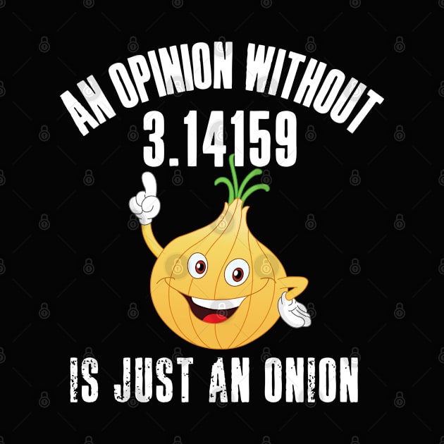 An Opinion Without 3.14159 is Just an Onion by HROC Gear & Apparel