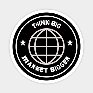 Think Big Market Bigger Magnet