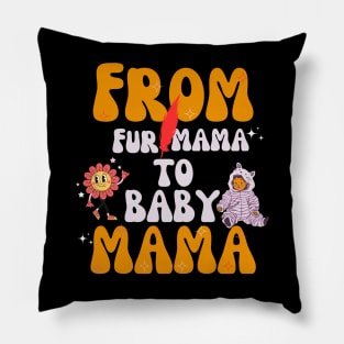 From Fur Mama To Baby Mama Pillow