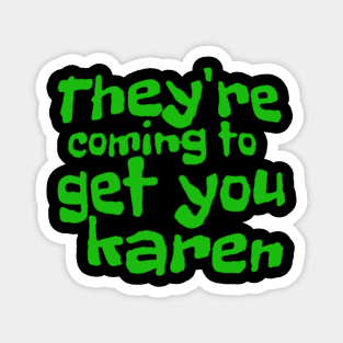 They're coming Karen! Magnet