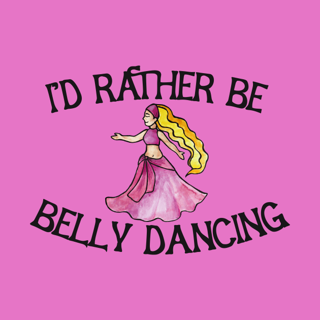 I'd rather be belly dancing by bubbsnugg