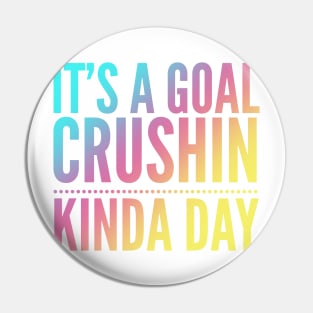 It's A Goal Crushin Kinda Day Pin