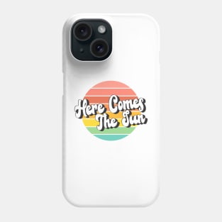 Here Comes The Sun Phone Case