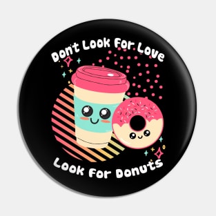 Dont Look for Love Look for Donuts Pin