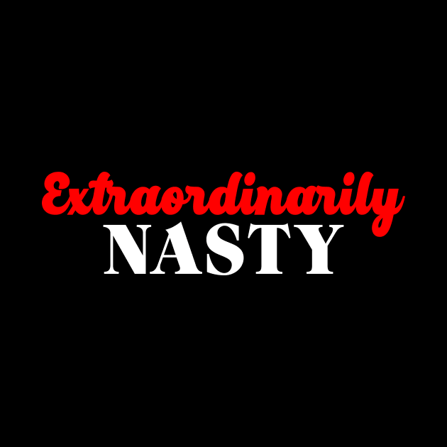 Extraordinarily Nasty by oskibunde