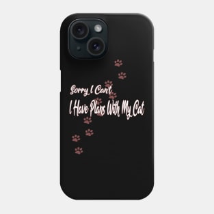 Cat Lovers Sorry I Can't I Have Plans With My Cat Phone Case