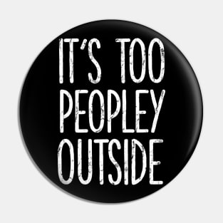 It's too peopley outside Shirt for Women Funny Introvert Tee Ew People shirt Homebody Pin