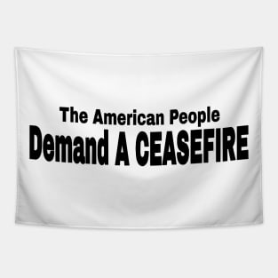 The American People Demand A CEASEFIRE - Black - Back Tapestry