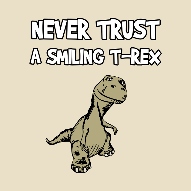 Never Trust A Smiling T-Rex Funny Cartoon Dinosaur Humor by FlashMac