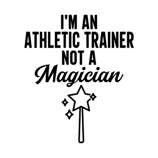 I'm An Athletic Trainer Not A Magician T-Shirt