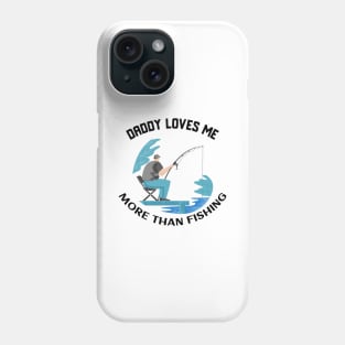 Daddy loves me more than fishing Phone Case