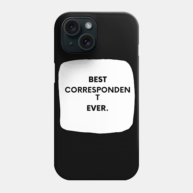 Best Correspondent Ever Phone Case by divawaddle