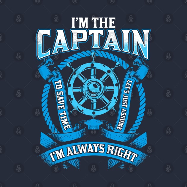 I'm The Captain I'm Always Right Boating by E