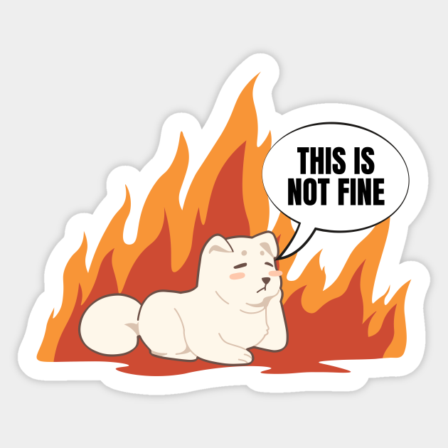 This Is Not Fine Dog in Burning Building New Take Funny Design - This Is Fine - Sticker | TeePublic This Is Not Fine Dog in Burning Building New Take Funny Design - This Is Fine - Sticker | TeePublic