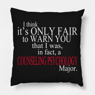 I Think It’s Only Fair To Warn You That I Was, In Fact, A Counseling Psychology Major Pillow