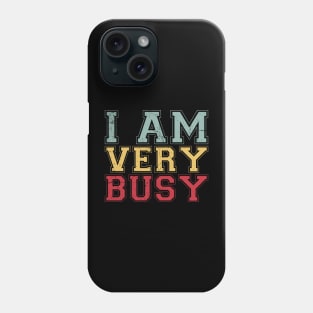 I am a Very Busy Sarcastic Novelty Phone Case