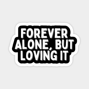 Forever Alone, But Loving It, Singles Awareness Day Magnet