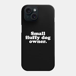 Small fluffy dog owner. Phone Case