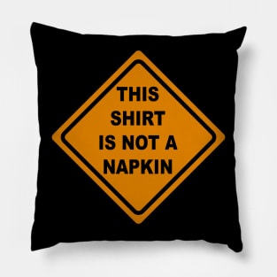 This Shirt is Not a Napkin Messy Kids Men Women Funny Pillow