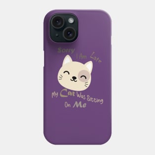 sorry i am late my cat was sitting on me Phone Case