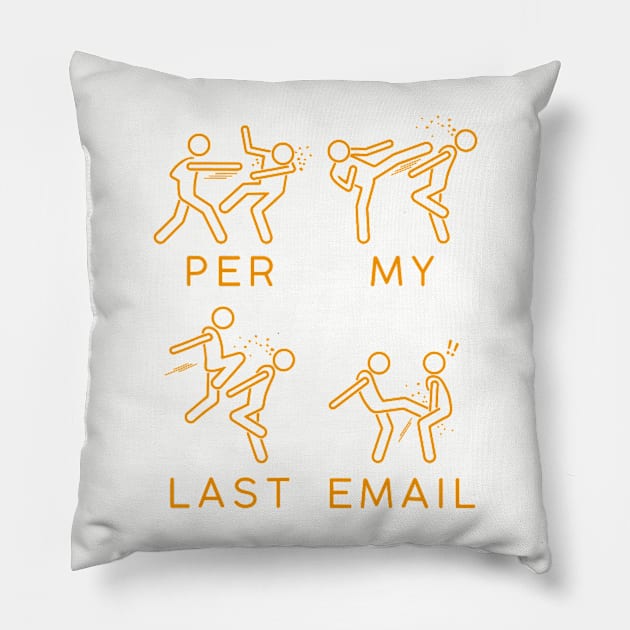 Per my last email Pillow by Cun-Tees!