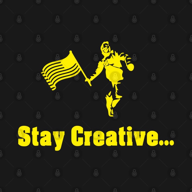 Stay Creative (Yellow Font) by KeroseneBill