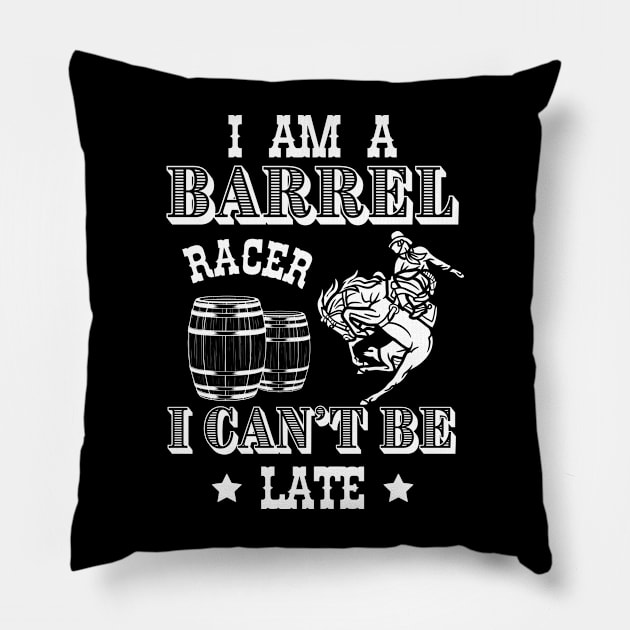 I am a Barrel Racer I cant be Late Barrel Racing Girls Women Rodeo USA Pillow by Quote'x