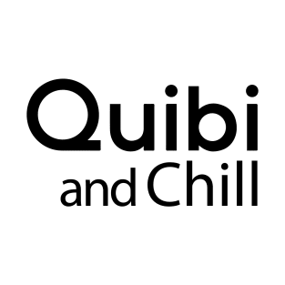 Quibi and Chill T-Shirt