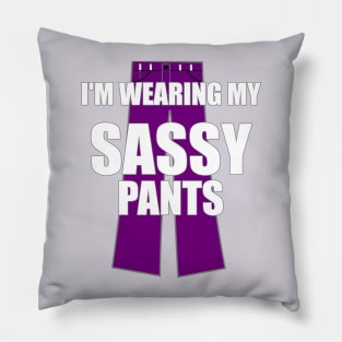 I'm Wearing My Sassy Pants Pillow