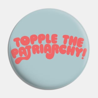 Topple The Patriarchy Pin