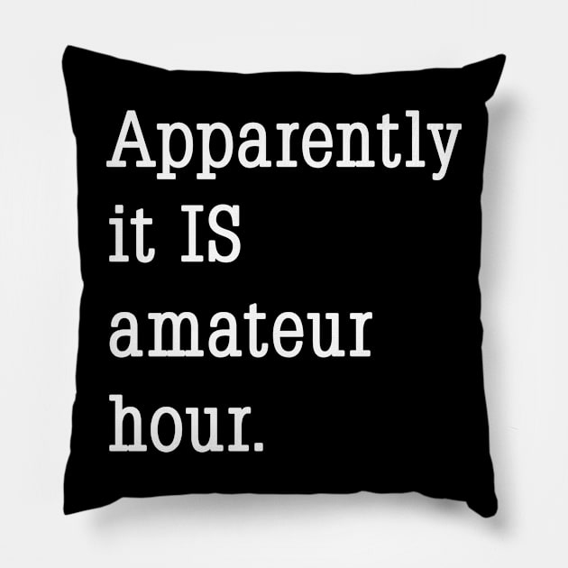 Apparently it IS amateur hour. Pillow by Phil Tessier