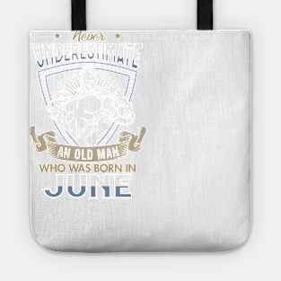 Never Underestimate an Old Man who was Born in June T-shirt Tote