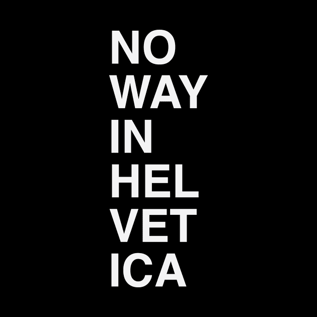 No Way in Helvetica by calebfaires