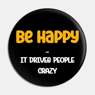 Be happy, it drives people crazy Funny Postivity Quote Pin