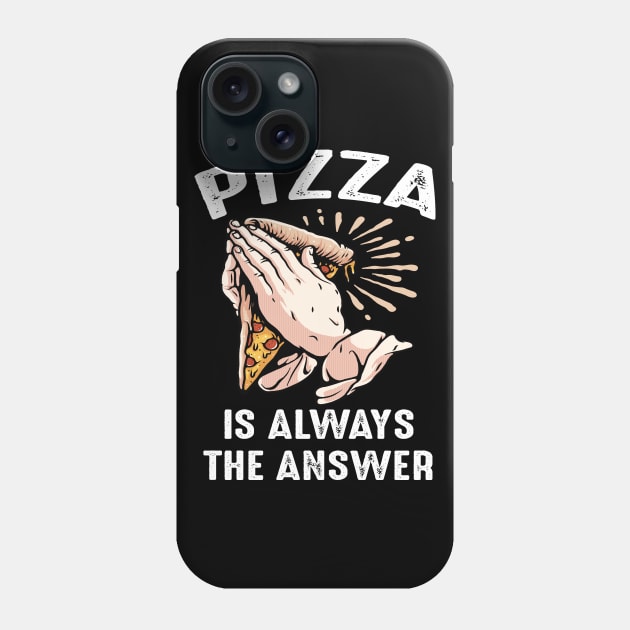 Funny Pizza Is Always The Answer Pizzaholic Praying Hands Phone Case by FilsonDesigns