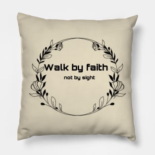 Walk by faith not by sight Pillow