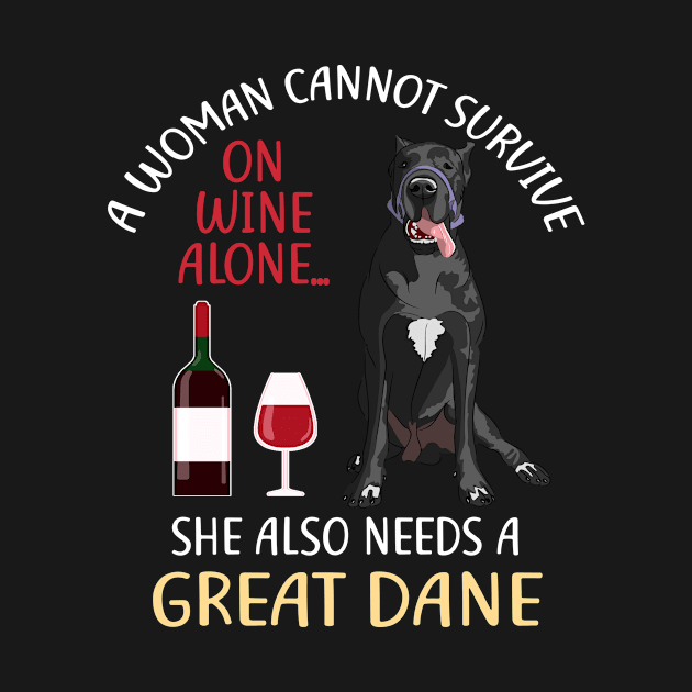 A Woman Cannot Survive On Wine Alone Great Dane Dog Lovers by KittleAmandass