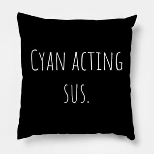 Cyan acting sus. Pillow