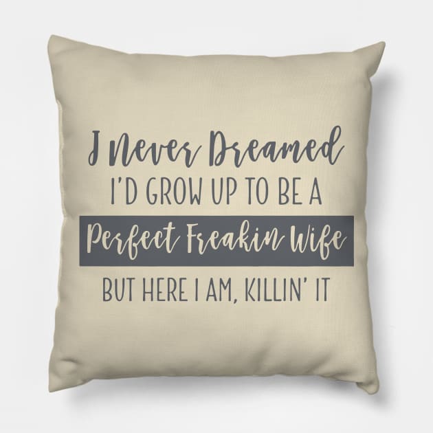 Perfect Freakin Wife Shirt.... Pillow by idesign1