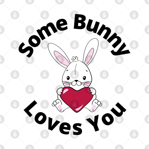 Some Bunny Loves You. Perfect Easter Basket Stuffer or Mothers Day Gift. Cute Bunny Rabbit Pun Design. by That Cheeky Tee