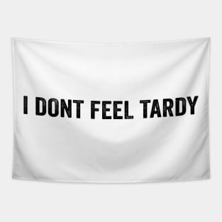 I Don't Feel Tardy - Funny Black Style Tapestry