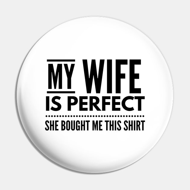 My Wife Is Perfect She Bought Me This Shirt - Family Pin by Textee Store